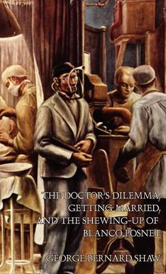 Doctor's Dilemma, Getting Married, and The Shewing-Up of Blanco Posnet