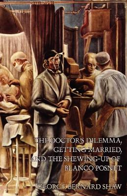 Doctor's Dilemma, Getting Married, and The Shewing-Up of Blanco Posnet