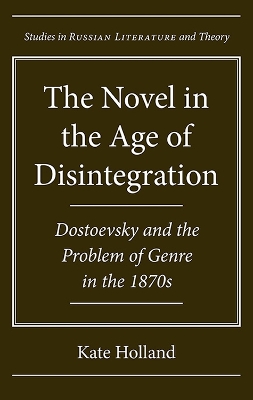 Novel in the Age of Disintegration: Dostoevsky and the Problem of Genre in the 1870s