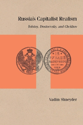 Russia's Capitalist Realism: Tolstoy, Dostoevsky, and Chekhov