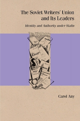 Soviet Writers' Union and Its Leaders: Identity and Authority under Stalin