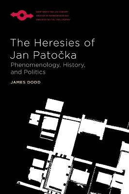 Heresies of Jan Patocka: Phenomenology, History, and Politics