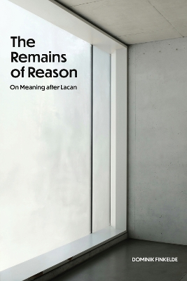 Remains of Reason: On Meaning After Lacan