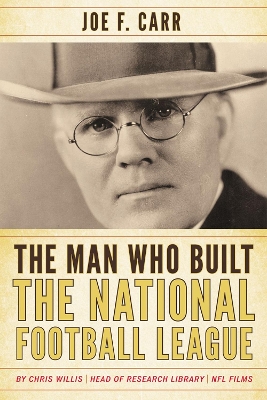 Man Who Built the National Football League: Joe F. Carr