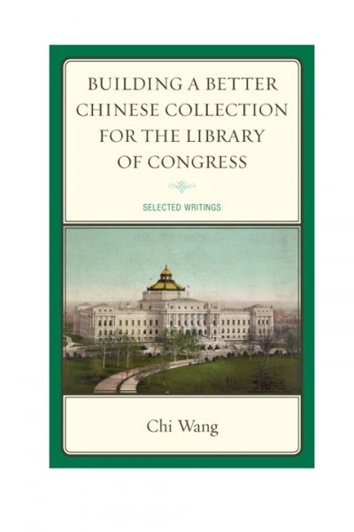 Building a Better Chinese Collection for the Library of Congress: Selected Writings
