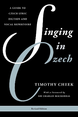Singing in Czech: A Guide to Czech Lyric Diction and Vocal Repertoire Revised Edition