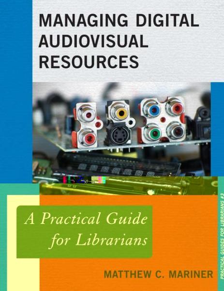 Managing Digital Audiovisual Resources: A Practical Guide for Librarians
