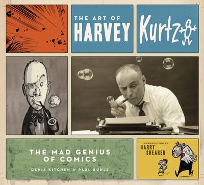 Art of Harvey Kurtzman: The Mad Genius of Comics