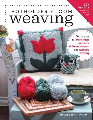 Potholder Loom Weaving: Techniques for multi-color patterns, different shapes, and tapestry weaving