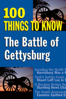 Battle of Gettysburg: 100 Things to Know