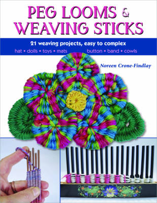 Peg Looms and Weaving Sticks: Complete How-to Guide and 25+ Projects