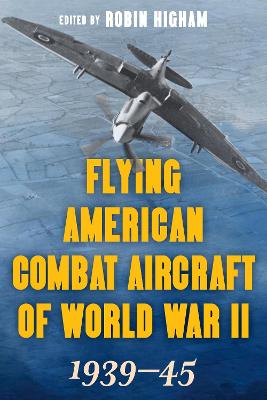 Flying American Combat Aircraft of World War II: 1939-45
