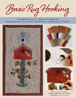 Basic Rug Hooking: * Complete guide to tools and materials * Step-by-step instructions and  photos * 5 beginner projects