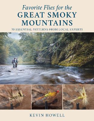 Favorite Flies for the Great Smoky Mountains: 50 Essential Patterns from Local Experts