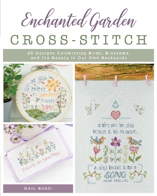 Enchanted Garden Cross-Stitch: 20 Designs Celebrating Birds, Blossoms, and the Beauty in Our Own Backyards