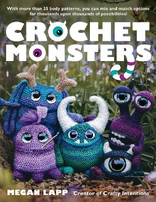 Crochet Monsters: With more than 35 body patterns and options for horns, limbs, antennae and  so much more, you can mix and match options for thousands upon thousands of possibilities! Paperback Original