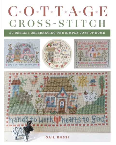 Cottage Cross-Stitch: 20 Designs Celebrating the Simple Joys of Home Paperback Original