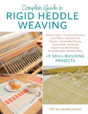 Complete Guide to Rigid Heddle Weaving: Beginner Basics, Finishing Techniques, Color Effects, Pick-up Sticks,  Tapestry, Two-Heddle Weaving, Clasped Weft, Krokbragd, Finger-Controlled Weaving, Troubleshooting, And Much More Plus 11 Skill-building Projects