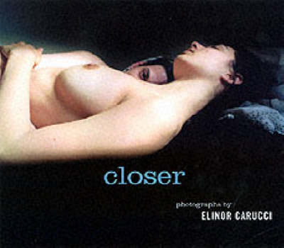 Closer: Photographs by Elinor Carucci