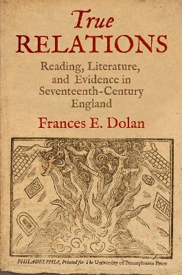 True Relations: Reading, Literature, and Evidence in Seventeenth-Century England