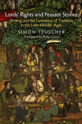 Lords' Rights and Peasant Stories: Writing and the Formation of Tradition in the Later Middle Ages