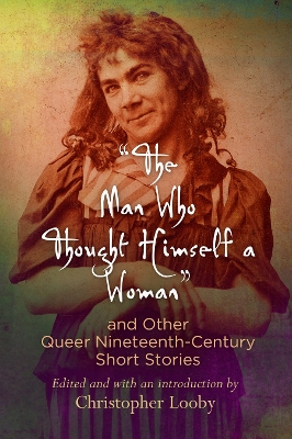 the Man Who Thought Himself a Woman and Other Queer Nineteenth-Century  Short Stories