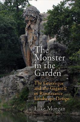 Monster in the Garden: The Grotesque and the Gigantic in Renaissance Landscape Design