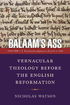 Balaam's Ass: Vernacular Theology Before the English Reformation: Volume 1: Frameworks, Arguments, English to 1250