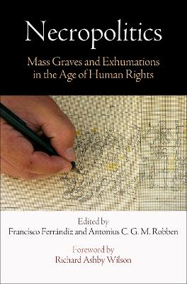 Necropolitics: Mass Graves and Exhumations in the Age of Human Rights