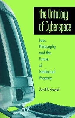 Ontology of Cyberspace: Law, Philosophy, and the Future of Intellectual Property