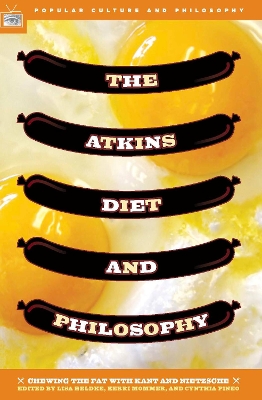 Atkins Diet and Philosophy: Chewing the Fat with Kant and Nietzsche