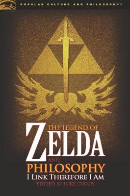 Legend of Zelda and Philosophy: I Link Therefore I Am