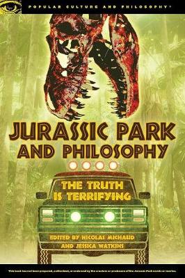 Jurassic Park and Philosophy: The Truth Is Terrifying