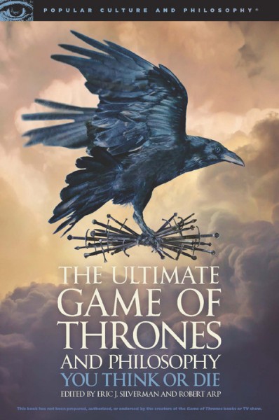 Ultimate Game of Thrones and Philosophy: You Think or Die
