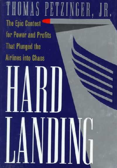 Hard Landing: The Epic Contest for Power and Profits That Plunged the Airlines into Chaos