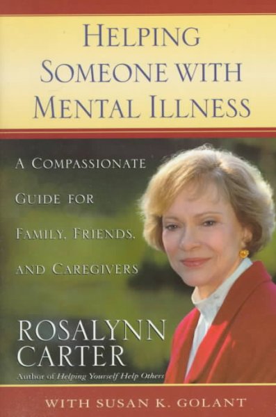 Helping Someone with Mental Illness: A Compassionate Guide for Family, Friends and Caregivers