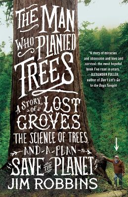 Man Who Planted Trees: A Story of Lost Groves, the Science of Trees, and a Plan to Save the Planet