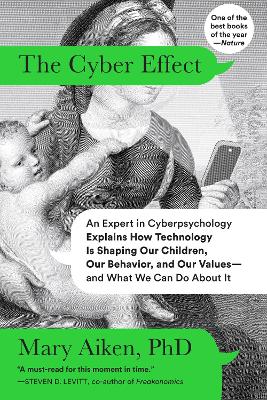 Cyber Effect: An Expert in Cyberpsychology Explains How Technology Is Shaping Our  Children, Our Behavior, and Our Values--and What We Can Do About It