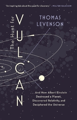 Hunt for Vulcan: . . . And How Albert Einstein Destroyed a Planet, Discovered Relativity, and  Deciphered the Universe
