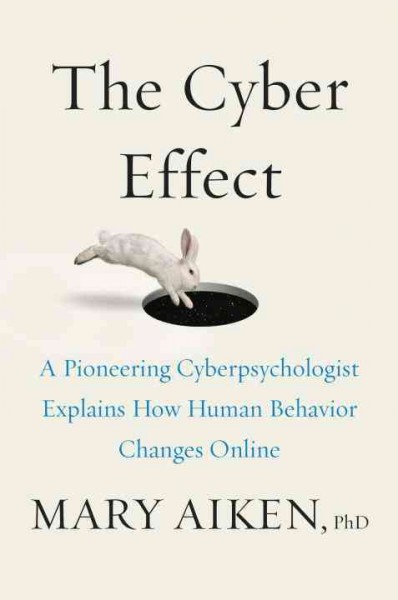 Cyber Effect: A Pioneering Cyberpsychologist Explains How Human Behavior Changes Online