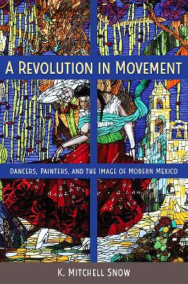 Revolution in Movement: Dancers, Painters, and the Image of Modern Mexico