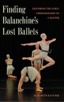 Finding Balanchine's Lost Ballets: Exploring  the Early Choreography of a Master