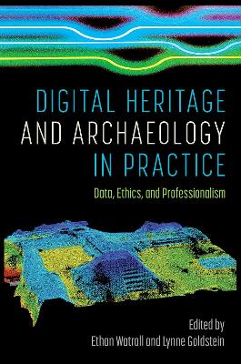 Digital Heritage and Archaeology in Practice: Data, Ethics, and Professionalism
