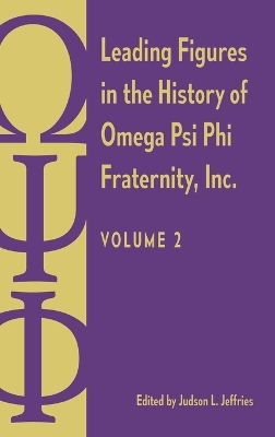 Leading Figures in the History of Omega Psi Phi Fraternity, Inc.: Volume 2