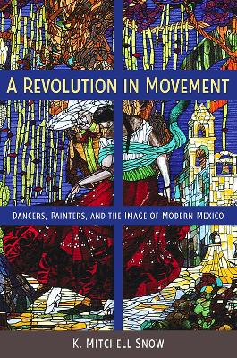 Revolution in Movement: Dancers, Painters, and the Image of Modern Mexico