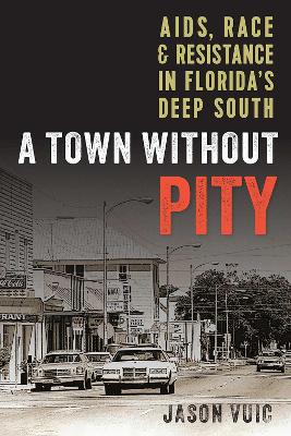 Town Without Pity: AIDS, Race, and Resistance in Florida's Deep South