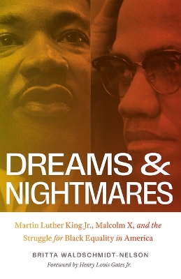 Dreams and Nightmares: Martin Luther King Jr., Malcolm X, and the Struggle for Black Equality in  America