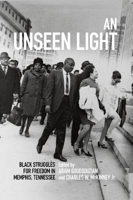 Unseen Light: Black Struggles for Freedom in Memphis, Tennessee