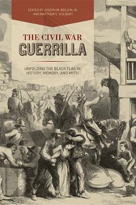 Civil War Guerrilla: Unfolding the Black Flag in History, Memory, and Myth