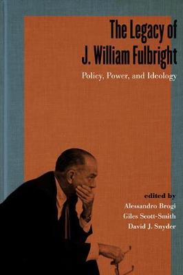 Legacy of J. William Fulbright: Policy, Power, and Ideology